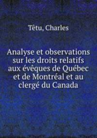 Analyse et observations sur les droits relatifs aux eveques de Quebec et de Montreal et au clerge du Canada