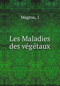 Les Maladies des vegetaux