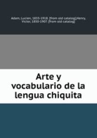 Arte y vocabulario de la lengua chiquita
