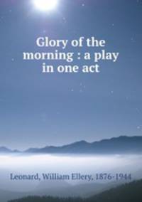 Glory of the morning : a play in one act