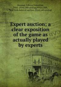 Expert auction; a clear exposition of the game as actually played by experts