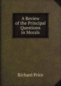 A Review of the Principal Questions in Morals