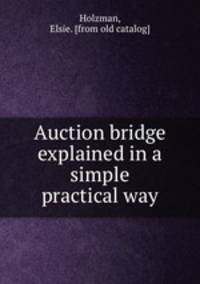 Auction bridge explained in a simple practical way