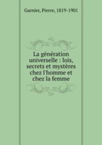 La generation universelle : lois, secrets et mysteres chez l