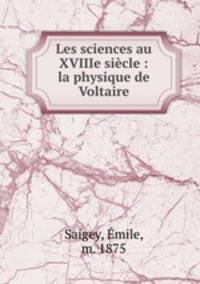 Les sciences au XVIIIe siecle : la physique de Voltaire
