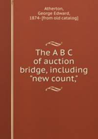 The A B C of auction bridge, including "new count,"