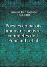 Poesies en patois limousin : oeuvres completes de J. Foucaud . et al.