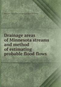 Drainage areas of Minnesota streams and method of estimating probable flood flows