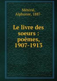 Le livre des soeurs : poemes, 1907-1913
