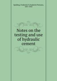 Notes on the testing and use of hydraulic cement