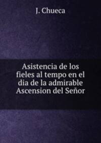 Asistencia de los fieles al tempo en el dia de la admirable Ascension del Senor .