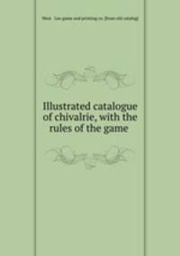 Illustrated catalogue of chivalrie, with the rules of the game