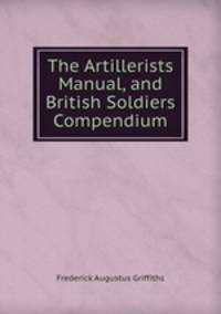 The Artillerists? Manual, and British Soldiers? Compendium