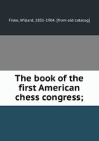 The book of the first American chess congress;