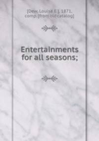 Entertainments for all seasons;