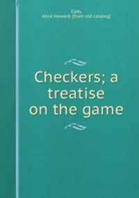 Checkers; a treatise on the game