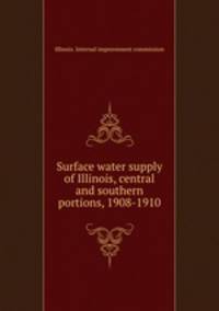 Surface water supply of Illinois, central and southern portions, 1908-1910