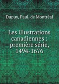 Les illustrations canadiennes : premiere serie, 1494-1676