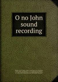 O no John sound recording
