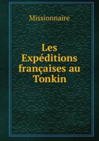 Les Expeditions francaises au Tonkin
