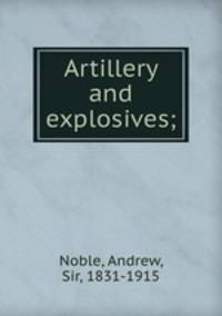 Artillery and explosives;
