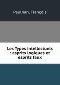 Les Types intellectuels : esprits logiques et esprits faux