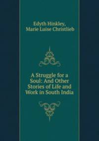 A Struggle for a Soul: And Other Stories of Life and Work in South India