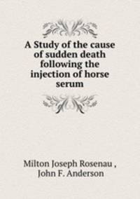 A Study of the cause of sudden death following the injection of horse serum