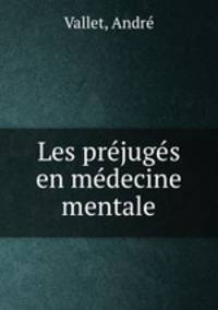 Les prejuges en medecine mentale