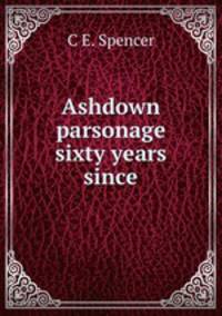 Ashdown parsonage sixty years since