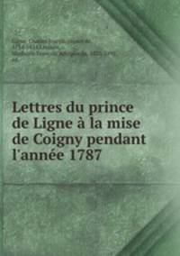 Lettres du prince de Ligne a la mise de Coigny pendant l