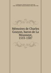 Memoires de Charles Gouyon, baron de La Moussaye, 1553-1587