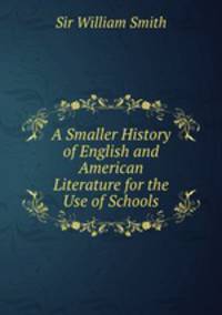 A Smaller History of English and American Literature for the Use of Schools