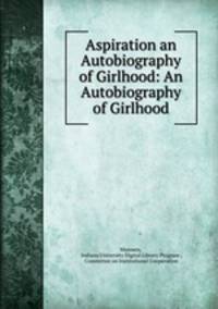 Aspiration an Autobiography of Girlhood: An Autobiography of Girlhood
