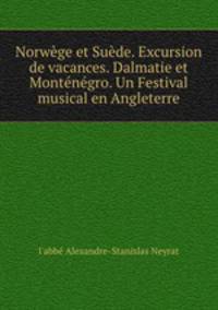 Norwege et Suede. Excursion de vacances. Dalmatie et Montenegro. Un Festival musical en Angleterre