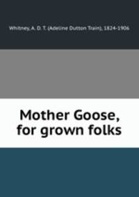 Mother Goose, for grown folks