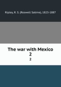 The war with Mexico. 2