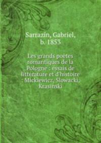 Les grands poetes romantiques de la Pologne : essais de litterature et d