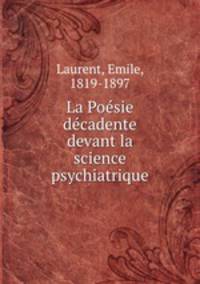 La Poesie decadente devant la science psychiatrique