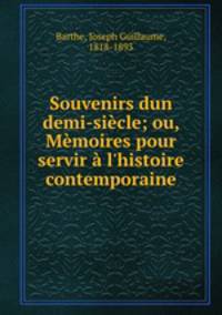 Souvenirs dun demi-siecle; ou, Memoires pour servir a l