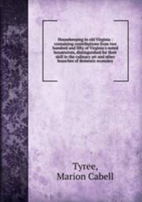 Housekeeping in old Virginia : containing contributions from two hundred and fifty of Virginia