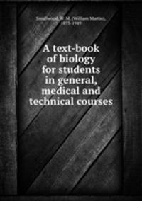 A text-book of biology for students in general, medical and technical courses