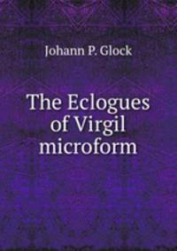The Eclogues of Virgil microform