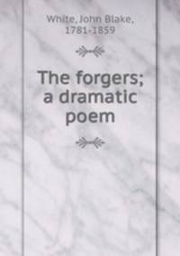 The forgers; a dramatic poem