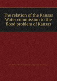 The relation of the Kansas Water commission to the flood problem of Kansas