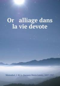 Or & alliage dans la vie devote