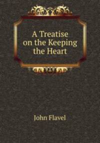 A Treatise on the Keeping the Heart