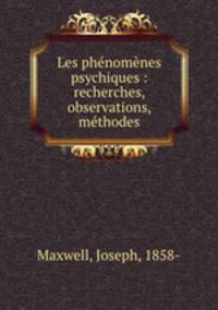 Les phenomenes psychiques : recherches, observations, methodes