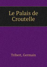 Le Palais de Croutelle