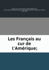Les Franais au cur de l`Amrique;